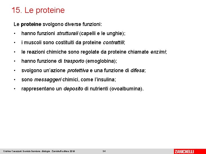 15. Le proteine svolgono diverse funzioni: • hanno funzioni strutturali (capelli e le unghie);