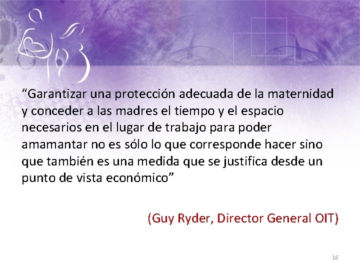 “Garantizar una protección adecuada de la maternidad y conceder a las madres el tiempo