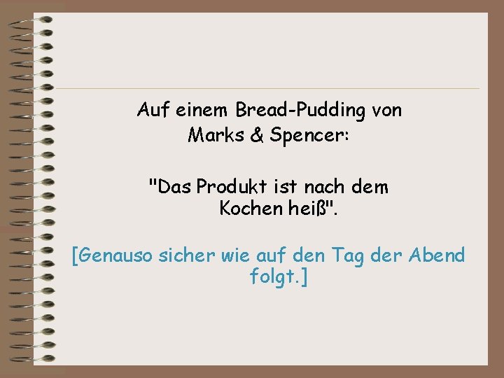 Auf einem Bread-Pudding von Marks & Spencer: "Das Produkt ist nach dem Kochen heiß".