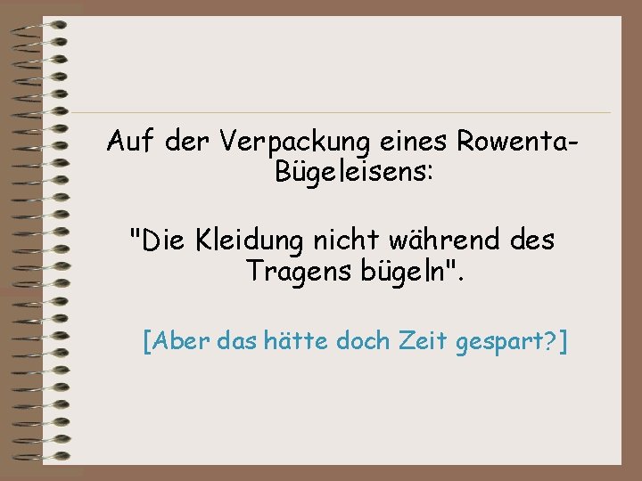 Auf der Verpackung eines Rowenta. Bügeleisens: "Die Kleidung nicht während des Tragens bügeln". [Aber