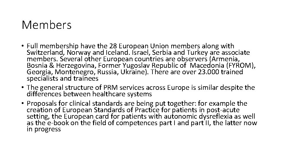 Members • Full membership have the 28 European Union members along with Switzerland, Norway