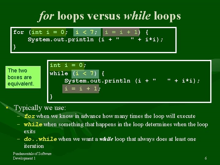 for loops versus while loops for (int i = 0; i < 7; i