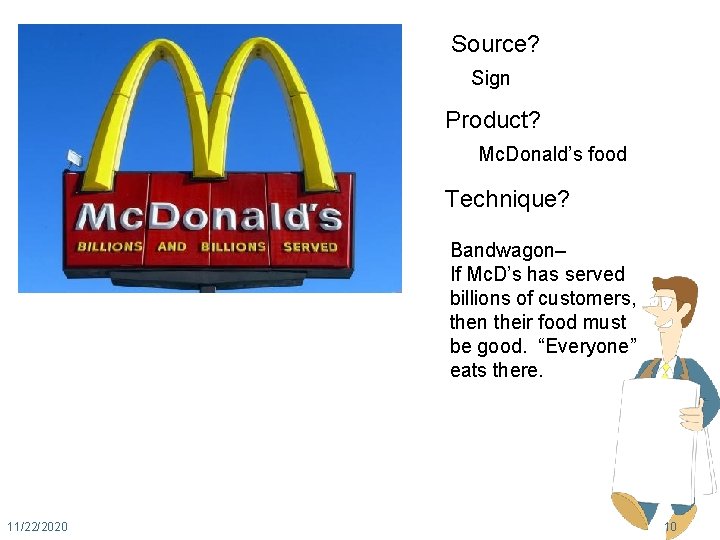 Source? Sign Product? Mc. Donald’s food Technique? Bandwagon– If Mc. D’s has served billions