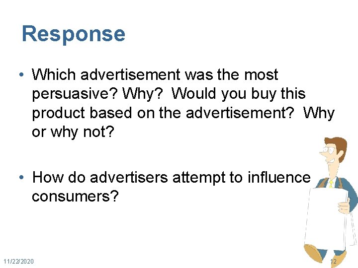 Response • Which advertisement was the most persuasive? Why? Would you buy this product