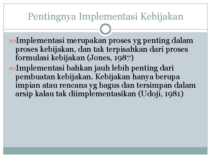 Pentingnya Implementasi Kebijakan Implementasi merupakan proses yg penting dalam proses kebijakan, dan tak terpisahkan