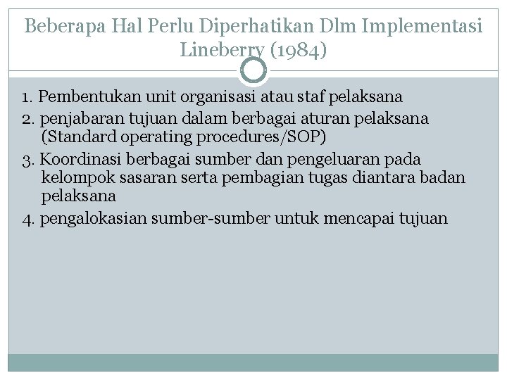 Beberapa Hal Perlu Diperhatikan Dlm Implementasi Lineberry (1984) 1. Pembentukan unit organisasi atau staf