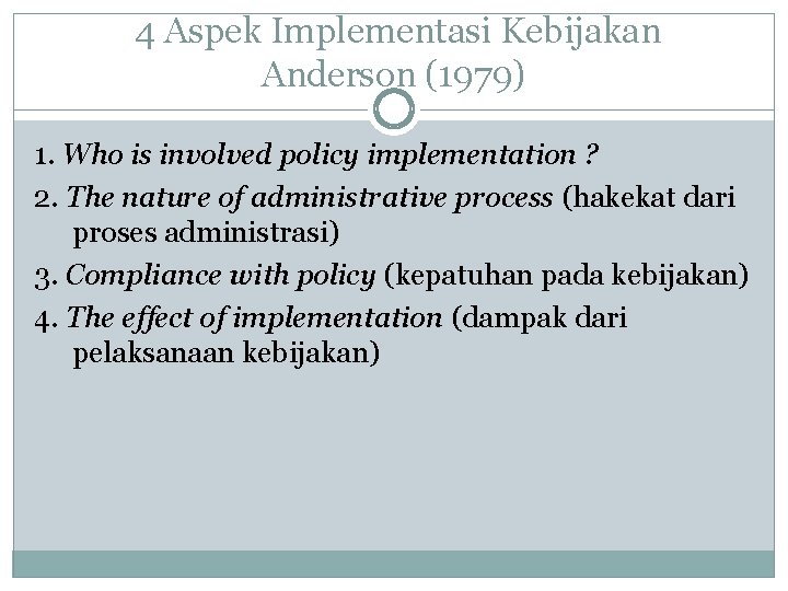 4 Aspek Implementasi Kebijakan Anderson (1979) 1. Who is involved policy implementation ? 2.