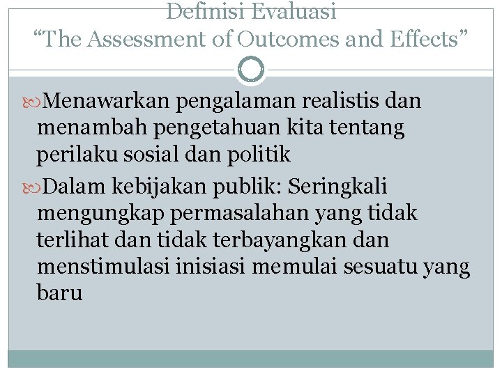 Definisi Evaluasi “The Assessment of Outcomes and Effects” Menawarkan pengalaman realistis dan menambah pengetahuan