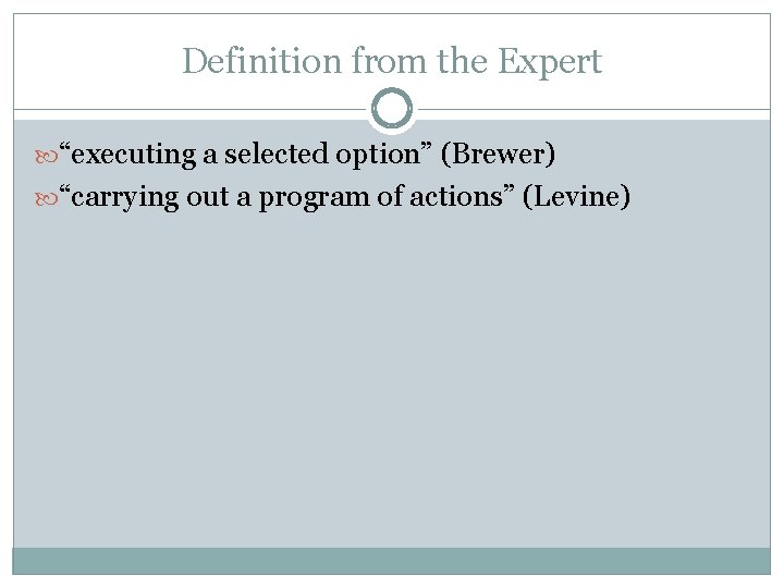 Definition from the Expert “executing a selected option” (Brewer) “carrying out a program of
