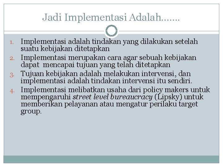 Jadi Implementasi Adalah……. Implementasi adalah tindakan yang dilakukan setelah suatu kebijakan ditetapkan 2. Implementasi