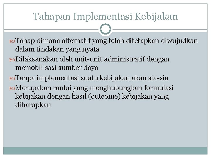 Tahapan Implementasi Kebijakan Tahap dimana alternatif yang telah ditetapkan diwujudkan dalam tindakan yang nyata
