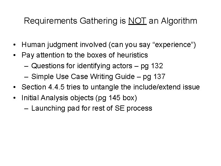 Requirements Gathering is NOT an Algorithm • Human judgment involved (can you say “experience”)