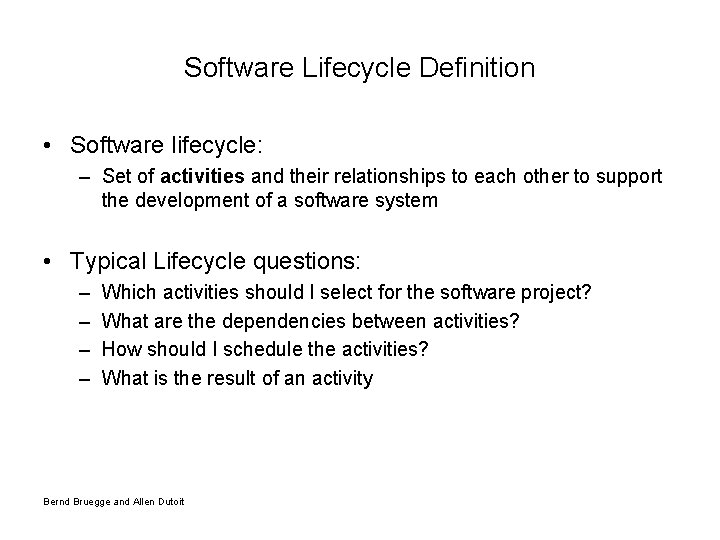 Software Lifecycle Definition • Software lifecycle: – Set of activities and their relationships to