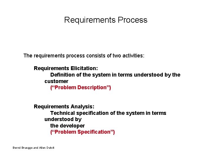 Requirements Process The requirements process consists of two activities: Requirements Elicitation: Definition of the