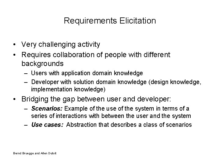 Requirements Elicitation • Very challenging activity • Requires collaboration of people with different backgrounds