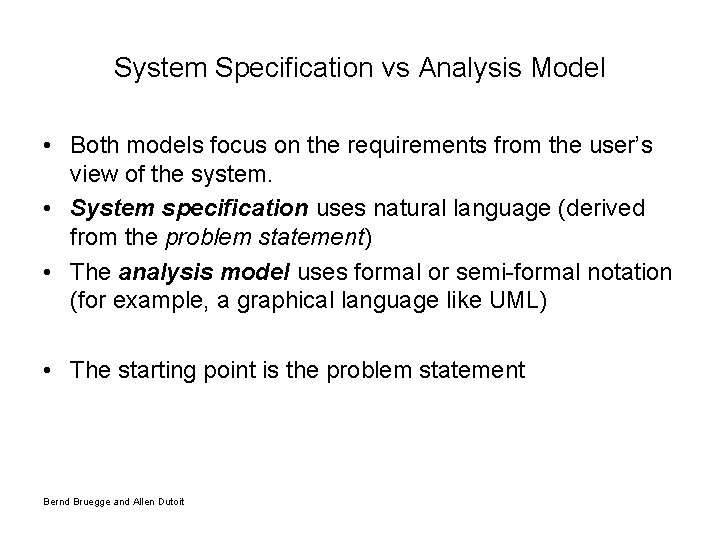 System Specification vs Analysis Model • Both models focus on the requirements from the