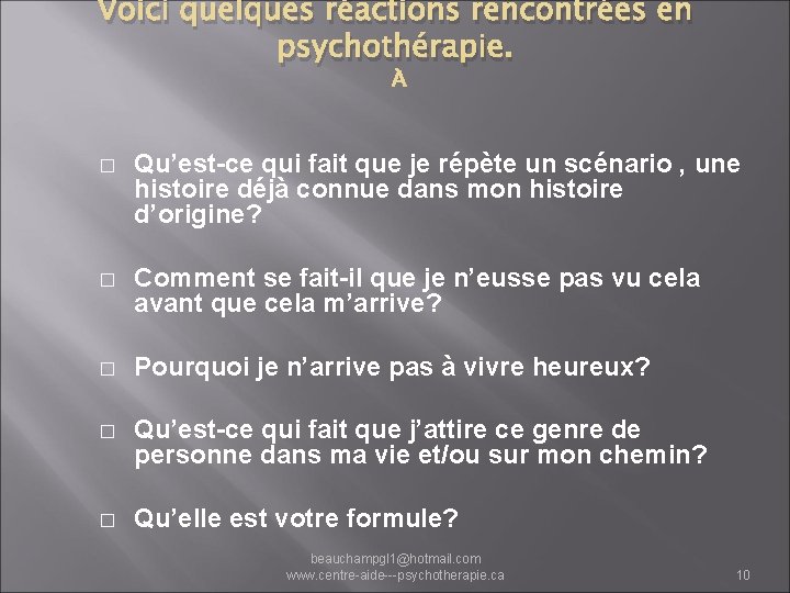 Voici quelques réactions rencontrées en psychothérapie. � Qu’est-ce qui fait que je répète un