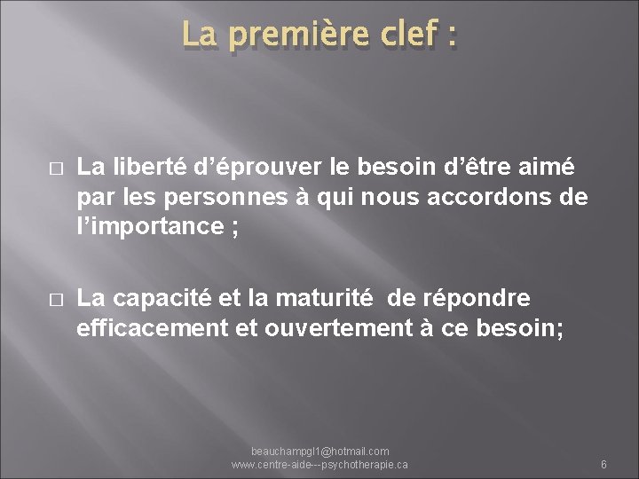 La première clef : � La liberté d’éprouver le besoin d’être aimé par les