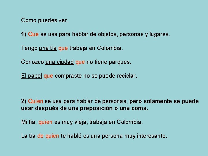 Como puedes ver, 1) Que se usa para hablar de objetos, personas y lugares.