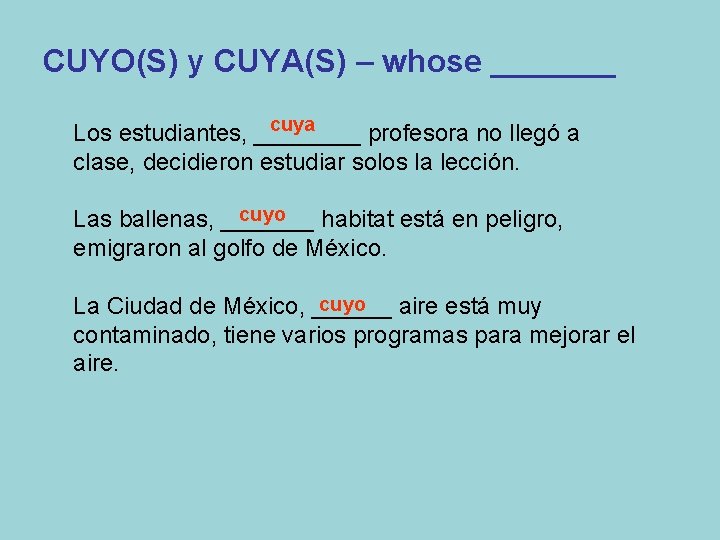 CUYO(S) y CUYA(S) – whose _______ cuya Los estudiantes, ____ profesora no llegó a