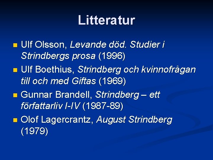 Litteratur Ulf Olsson, Levande död. Studier i Strindbergs prosa (1996) n Ulf Boethius, Strindberg