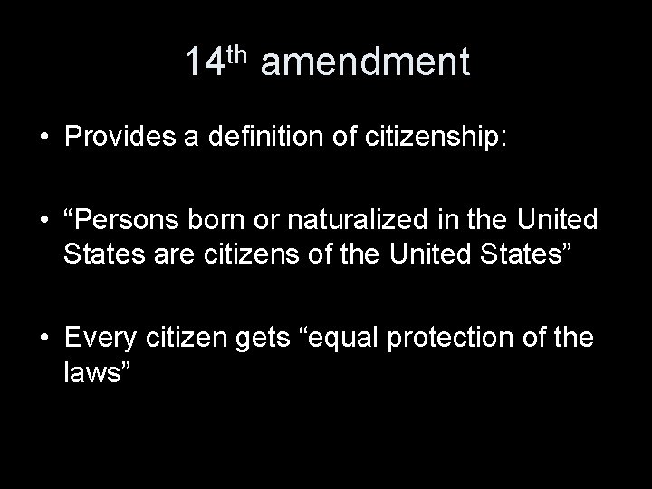 14 th amendment • Provides a definition of citizenship: • “Persons born or naturalized