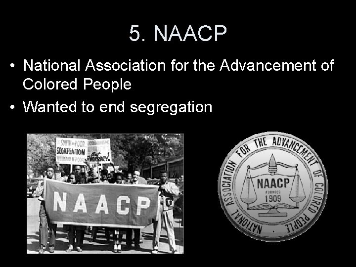 5. NAACP • National Association for the Advancement of Colored People • Wanted to