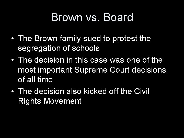 Brown vs. Board • The Brown family sued to protest the segregation of schools