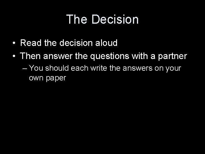 The Decision • Read the decision aloud • Then answer the questions with a