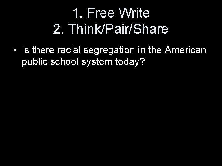 1. Free Write 2. Think/Pair/Share • Is there racial segregation in the American public