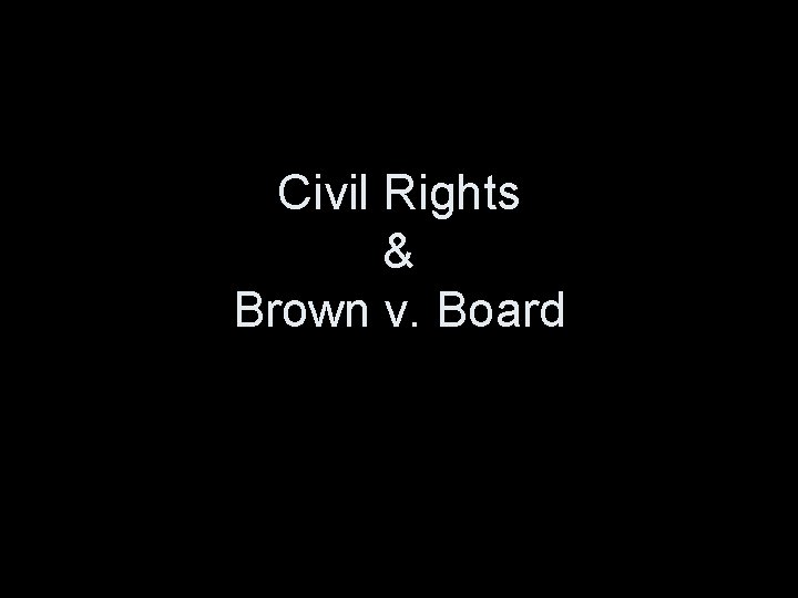 Civil Rights & Brown v. Board 