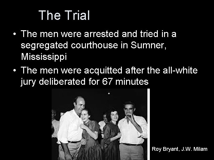 The Trial • The men were arrested and tried in a segregated courthouse in