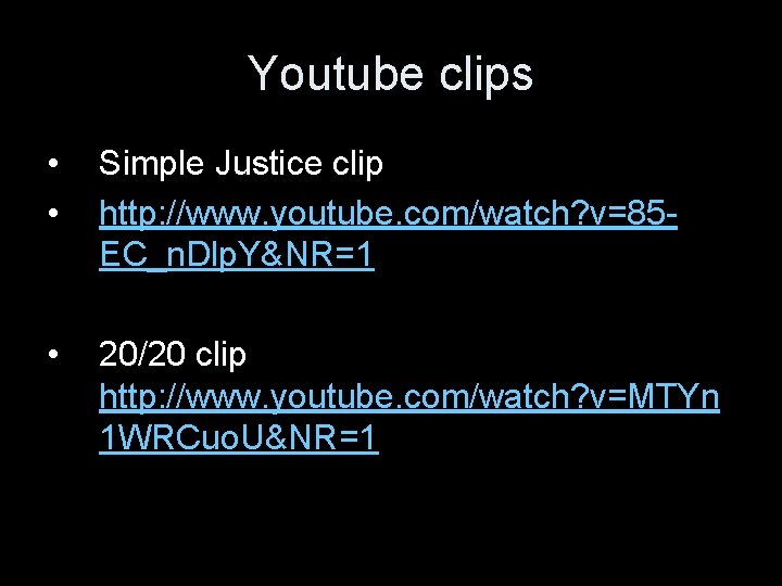 Youtube clips • • Simple Justice clip http: //www. youtube. com/watch? v=85 EC_n. Dlp.
