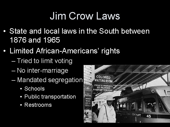 Jim Crow Laws • State and local laws in the South between 1876 and