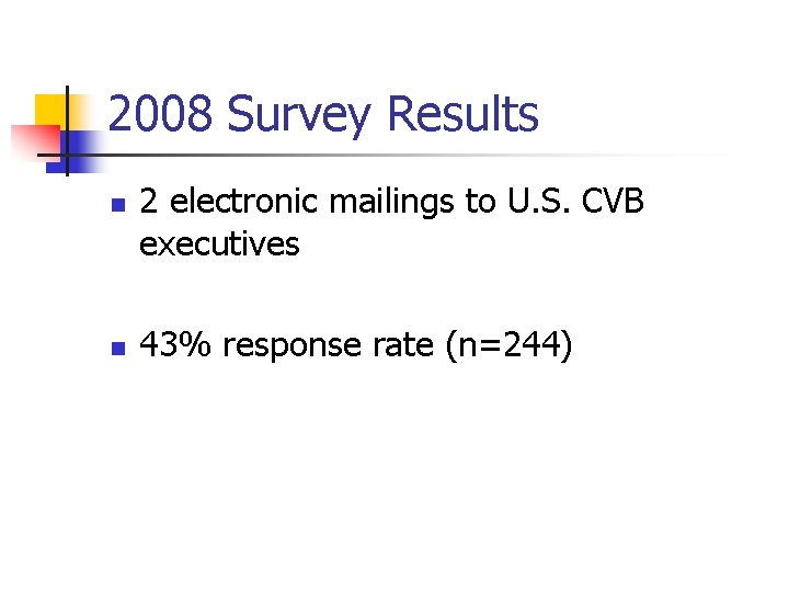 2008 Survey Results n n 2 electronic mailings to U. S. CVB executives 43%