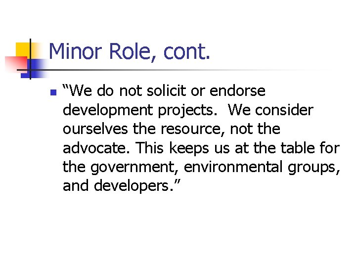 Minor Role, cont. n “We do not solicit or endorse development projects. We consider