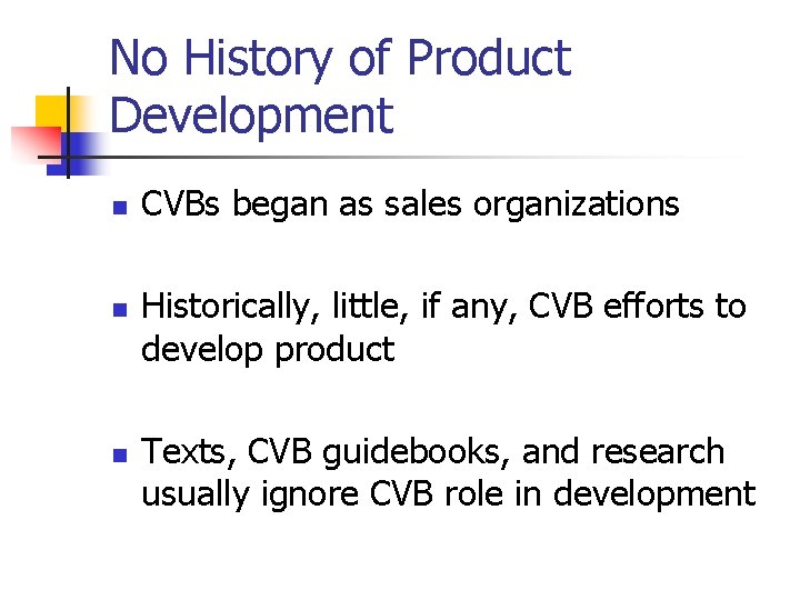 No History of Product Development n n n CVBs began as sales organizations Historically,