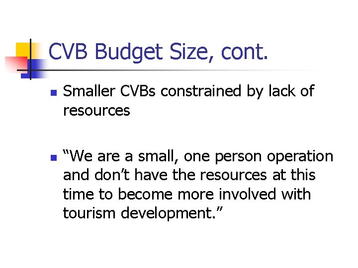 CVB Budget Size, cont. n n Smaller CVBs constrained by lack of resources “We