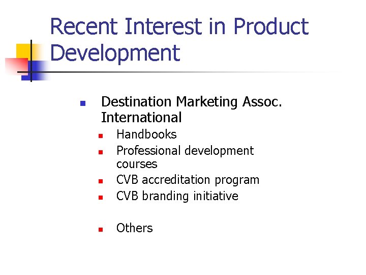Recent Interest in Product Development n Destination Marketing Assoc. International n Handbooks Professional development
