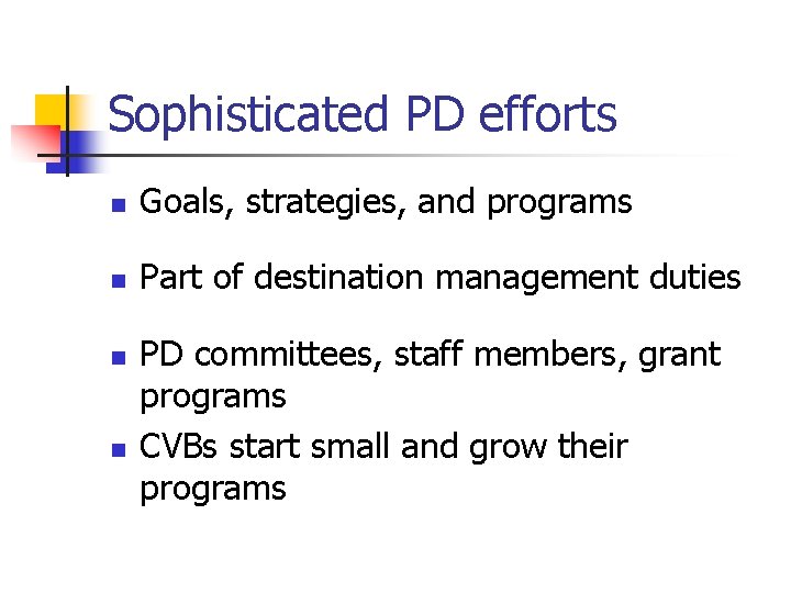 Sophisticated PD efforts n Goals, strategies, and programs n Part of destination management duties