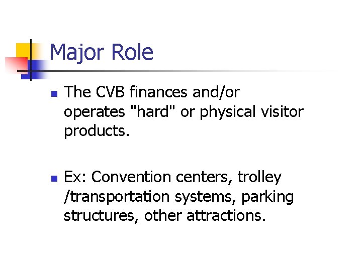 Major Role n n The CVB finances and/or operates "hard" or physical visitor products.