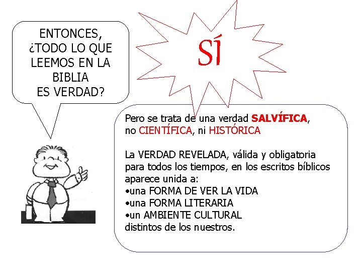 ENTONCES, ¿TODO LO QUE LEEMOS EN LA BIBLIA ES VERDAD? SÍ Pero se trata