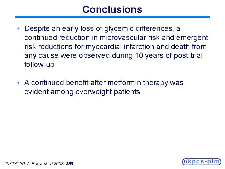 Conclusions • Despite an early loss of glycemic differences, a continued reduction in microvascular