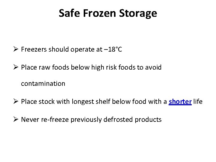 Safe Frozen Storage Ø Freezers should operate at – 18°C Ø Place raw foods