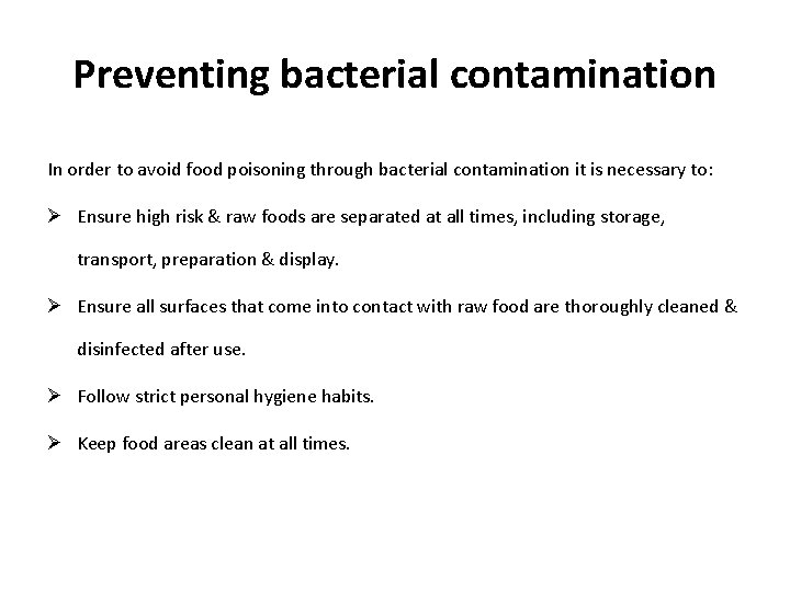 Preventing bacterial contamination In order to avoid food poisoning through bacterial contamination it is