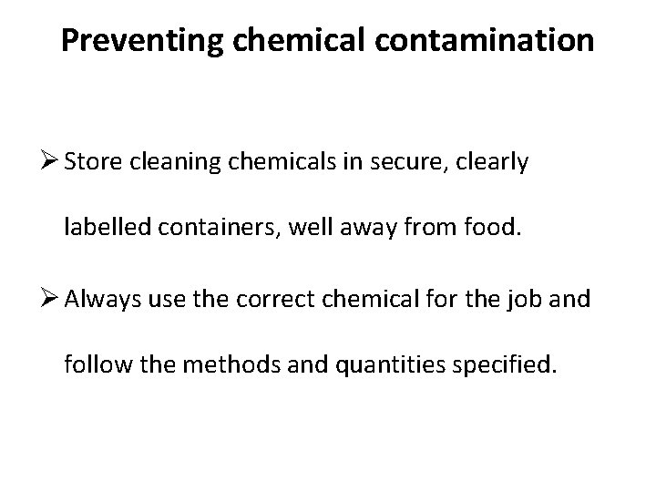 Preventing chemical contamination Ø Store cleaning chemicals in secure, clearly labelled containers, well away