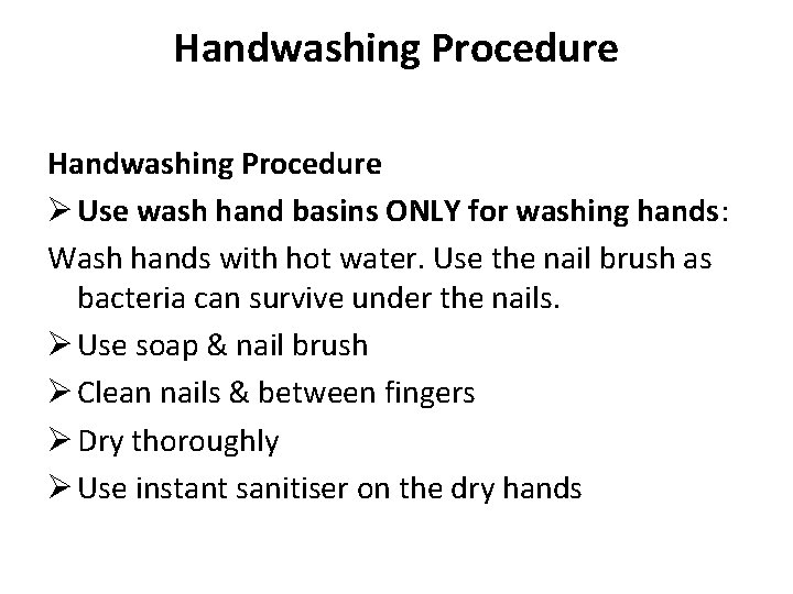 Handwashing Procedure Ø Use wash hand basins ONLY for washing hands: Wash hands with