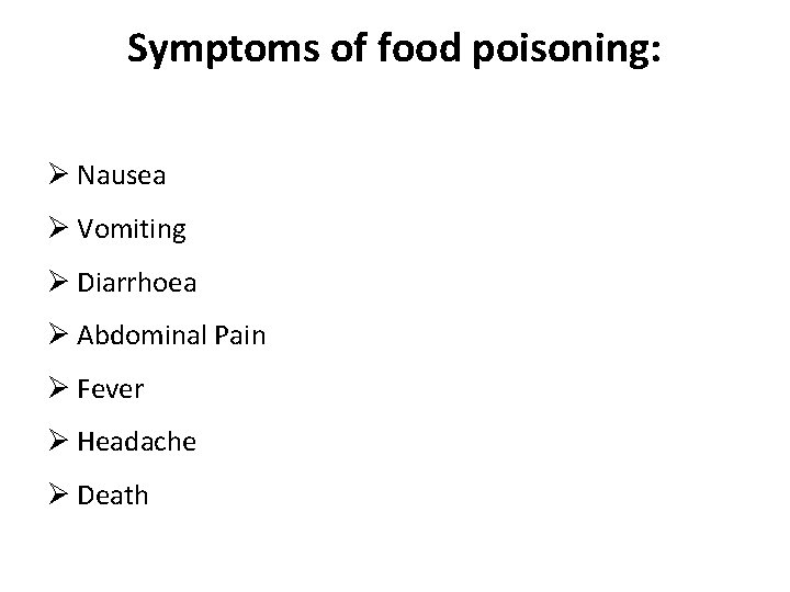 Symptoms of food poisoning: Ø Nausea Ø Vomiting Ø Diarrhoea Ø Abdominal Pain Ø