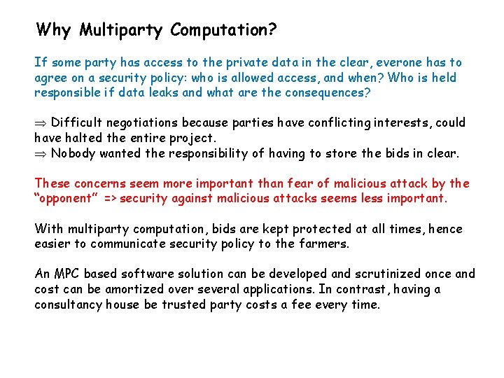 Why Multiparty Computation? If some party has access to the private data in the