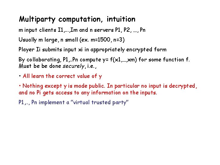 Multiparty computation, intuition m input clients I 1, . . . , Im and